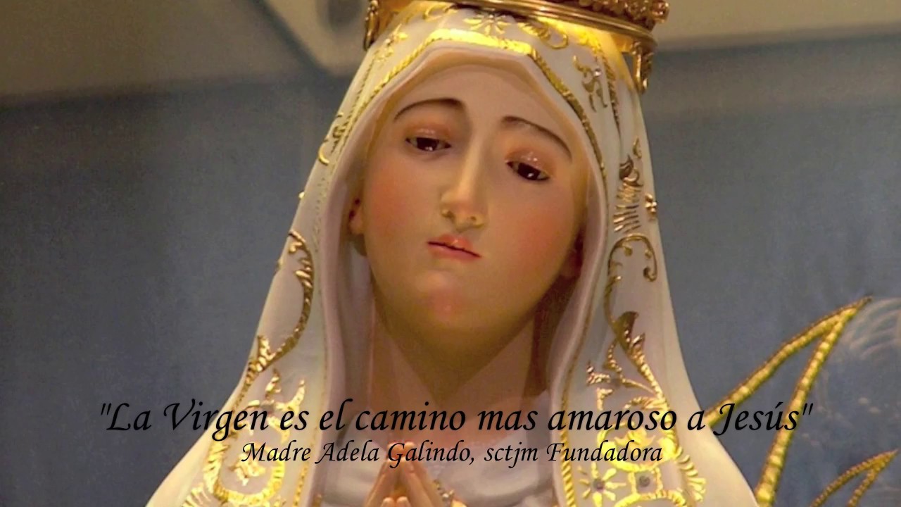 Consagración a la Santísima Virgen María - Madre Adela Galindo, scjtm Fundadora - SCTJM - TV
