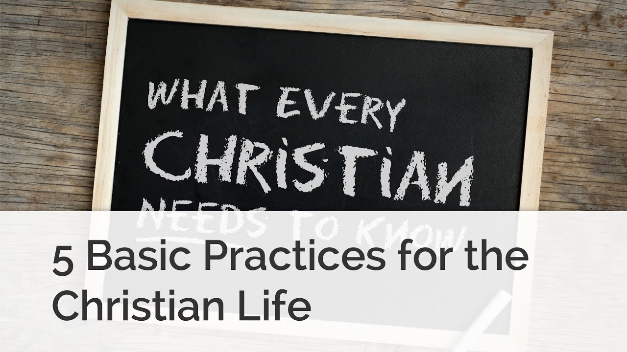 5 Basic Practices for the Christian Life
