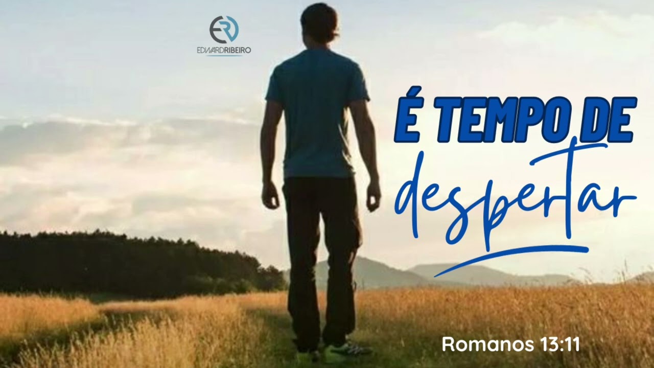 É tempo de despertar. • Romanos 13:11