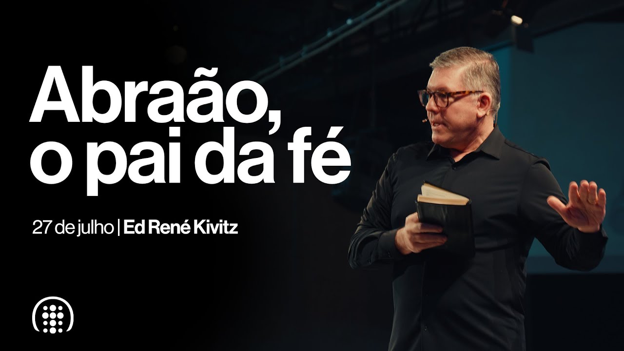 Abraão, o pai da fé | Ed René Kivitz | 27 de julho de 2025