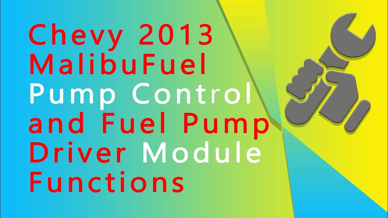 2013 Chevy Malibu Fuel pump Control Module And Fuel pump Driver Module Functions