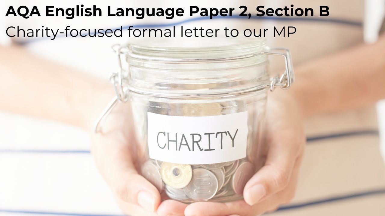 Week 12 English Language Exam Prep: Paper 2 Formal Letter to your MP - charity