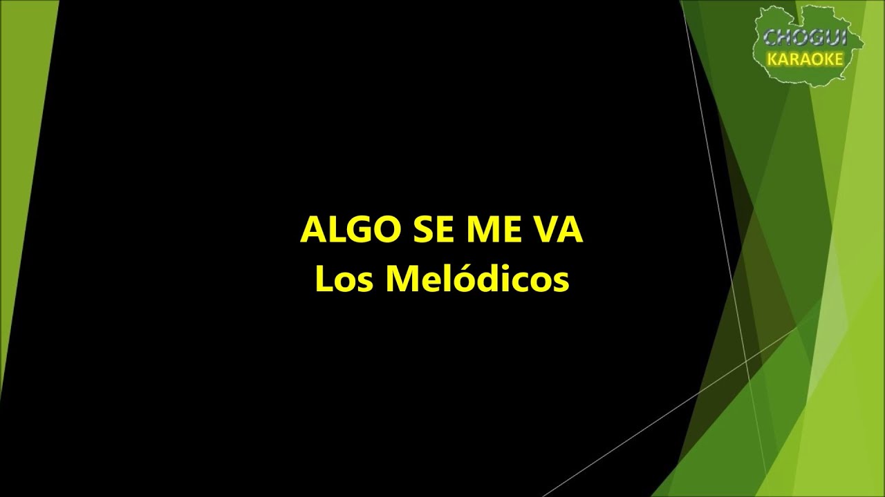 Los Melódicos - Algo se me va (Karaoke/Pista)