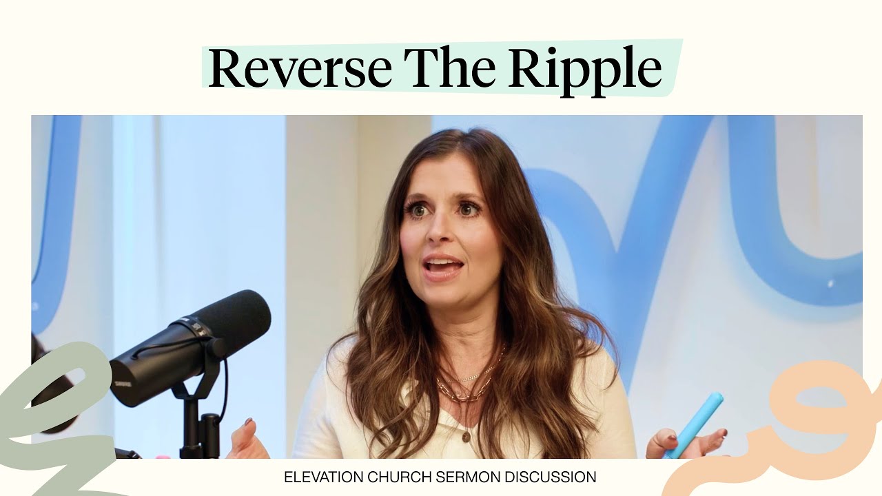 Highlights | Reverse the Ripple | Elevation Church Sermon Discussion | Holly Furtick