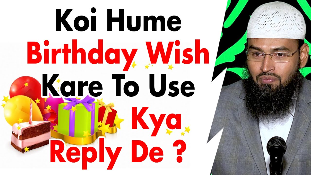 Birthday Manana Durust Nahi Agar Koi Mujhe Wish Kare To Mai Kiya Karo By Adv. Faiz Syed