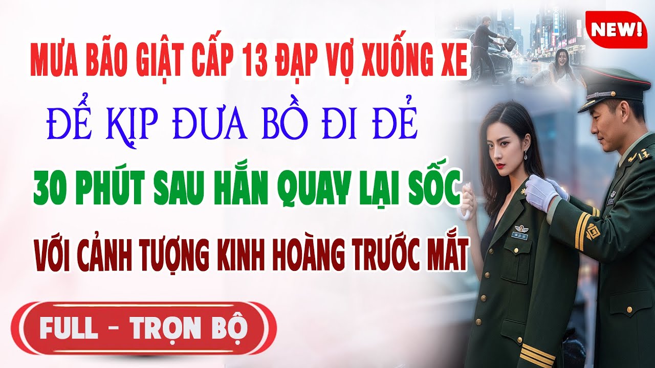 ♥️ Truyện Ngôn Tình MƯA BÃO ĐẠP VỢ XUỐNG XE ĐỂ KỊP ĐƯA BỒ ĐI ĐẺ 30p Sau Hắn Quay Lại Choáng Nặng