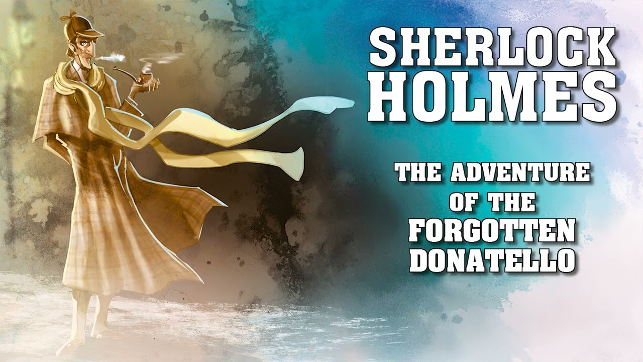 Sherlock Holmes: The Adventure of the Forgotten Donatello