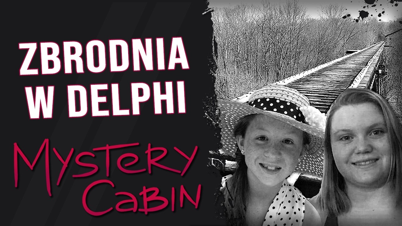 Sprawa Abby i Libby z Delphi - szczeg&oacute;łowa analiza - Mystery Cabin