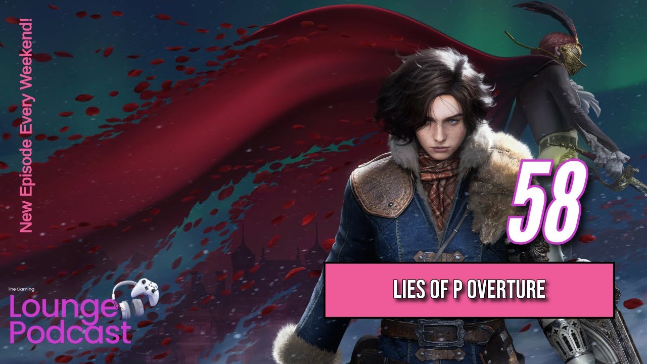 Lies of P Overture | Mid-Year Report Card - The Gaming Lounge Podcast Ep. 58
