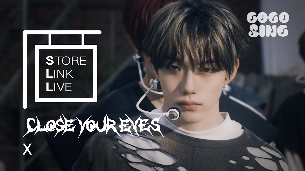[Store Link Live] CLOSE YOUR EYES (클로즈 유어 아이즈) - X | 스토어링크 라이브 | 스.링.라 | Live Performance | GOGOSING