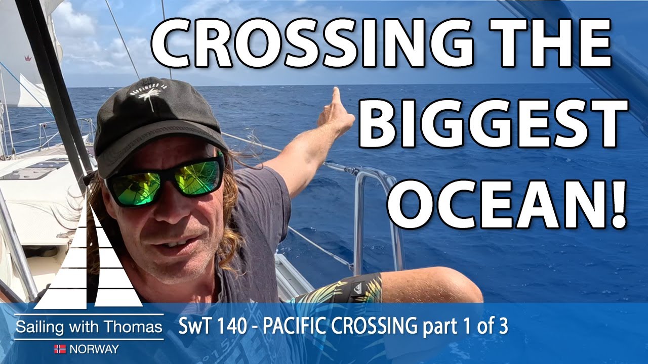 SAILING ACROSS THE BIGGEST OCEAN - SwT140 - PACIFIC 4000 NM NONSTOP part 1 of 2