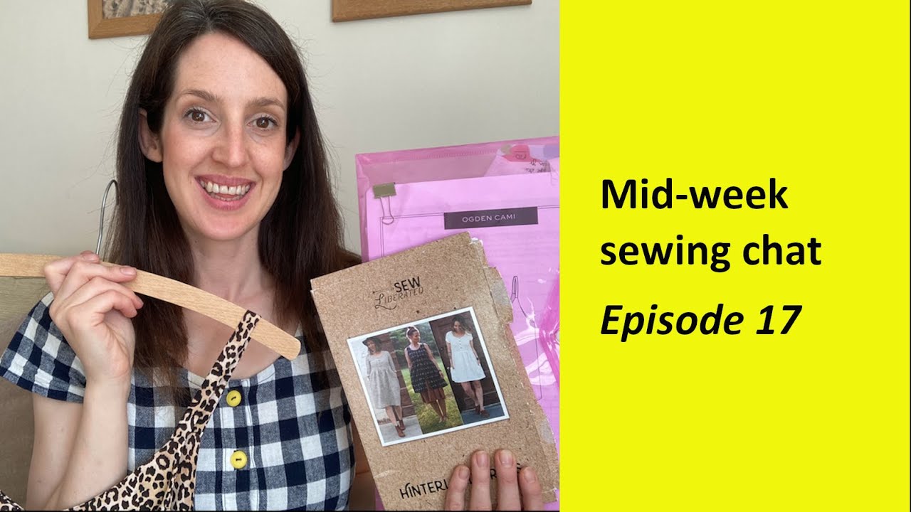 Mid-week sewing chat - Episode 17