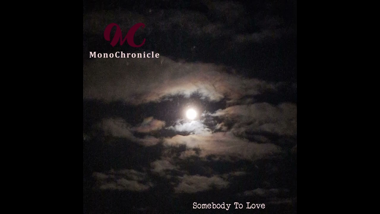 MonoChronicle - Somebody To Love (Jefferson Airplane cover)