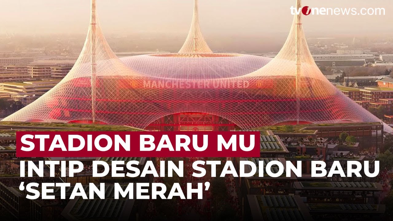 Desain Stadion Baru Manchester United Dinyiyir Netizen: Mirip Tempat Sirkus | OneNews Update