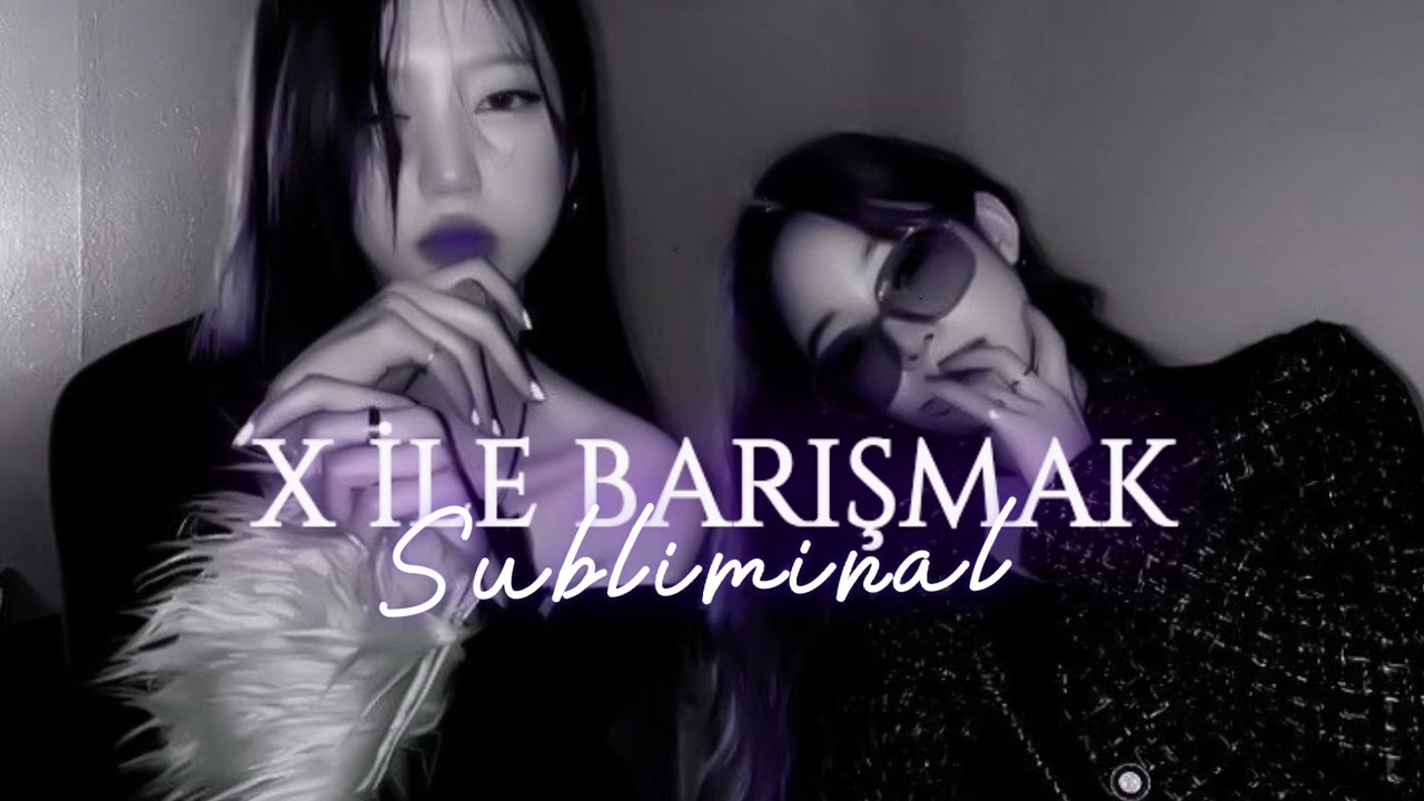 [❗] X KİŞİSİ İLE BARIŞ SUBLİMİNAL