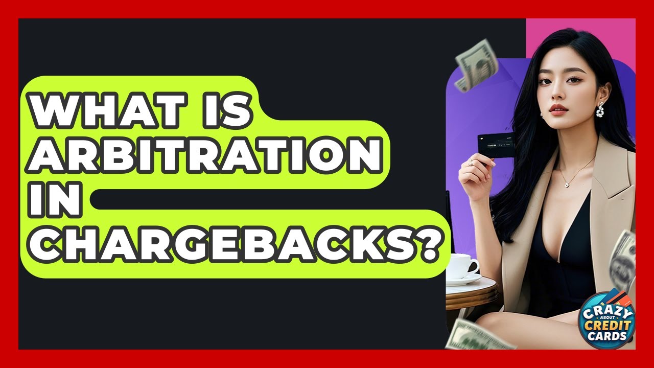 What Is Arbitration In Chargebacks? - Crazy About Credit Cards
