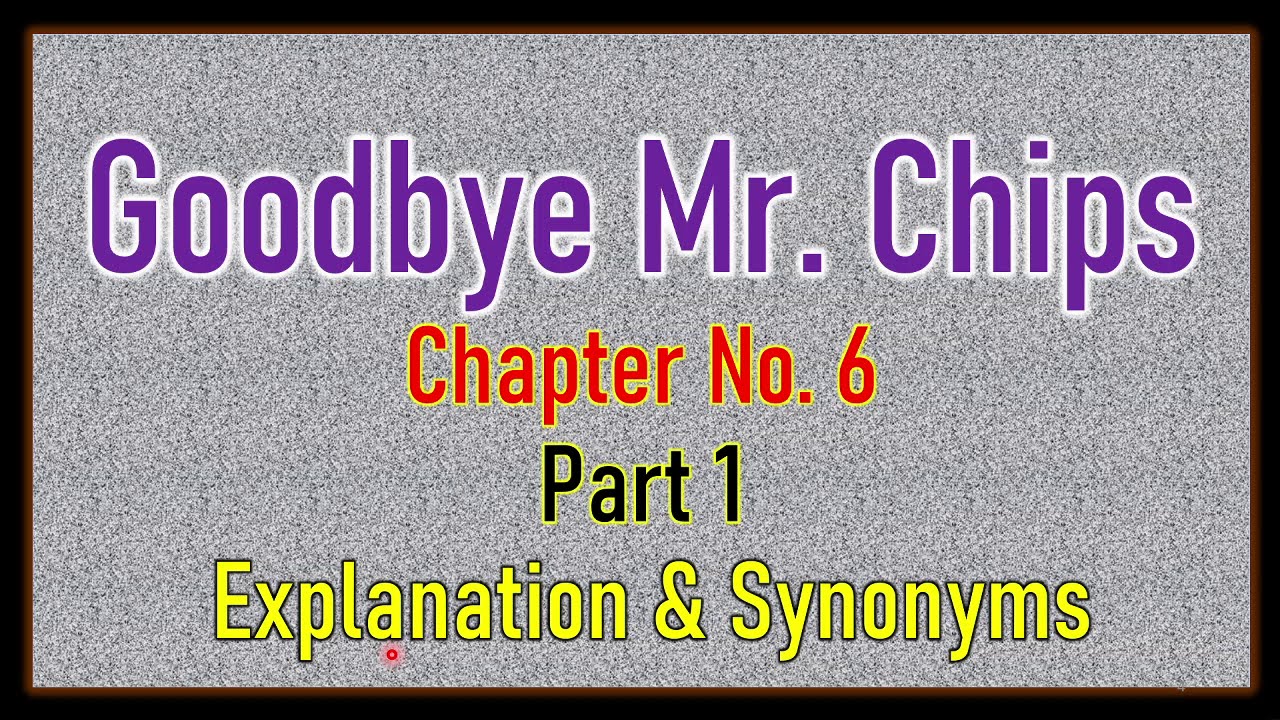 'Good Bye Mr  Chips' Chapter No  6 Part 1 Explanation & Synonyms