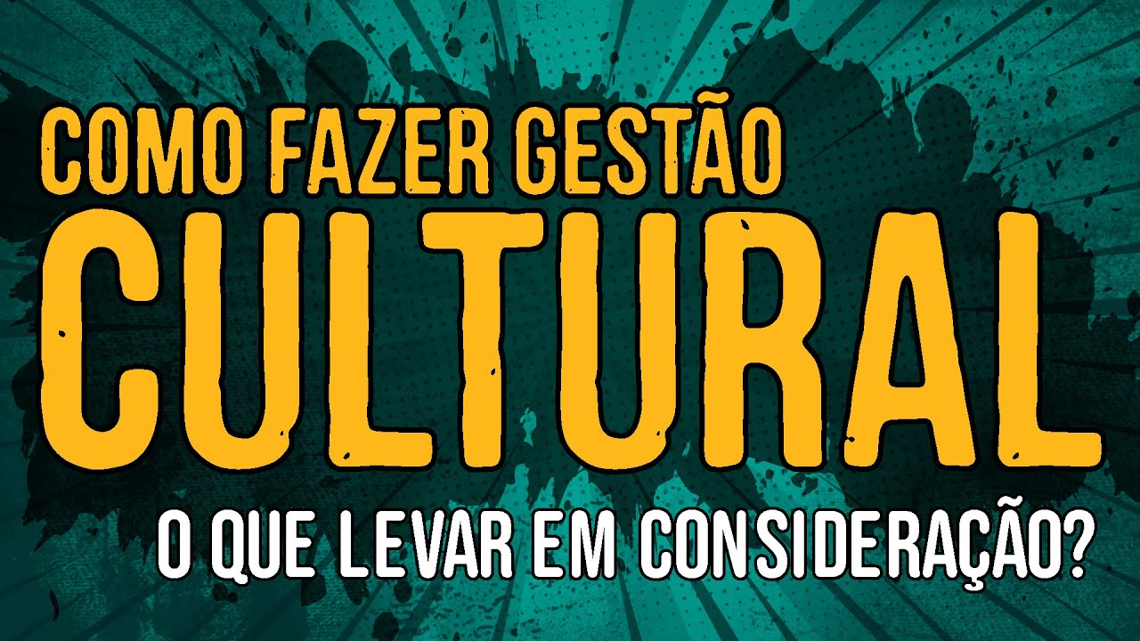 Como Fazer Gest&atilde;o Cultural? O Que Levar em Considera&ccedil;&atilde;o?