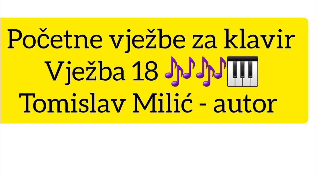 Početne vježbe za klavir VJEŽBA 18 🎶🎶🎹Tomislav Milić-autor