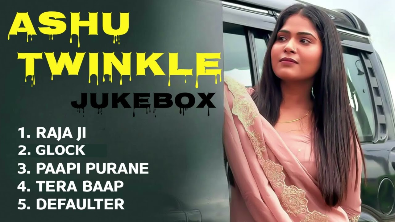 Ashu Twinkle new Song (Jukebox) | Raja ji, glock, purane pappi | 