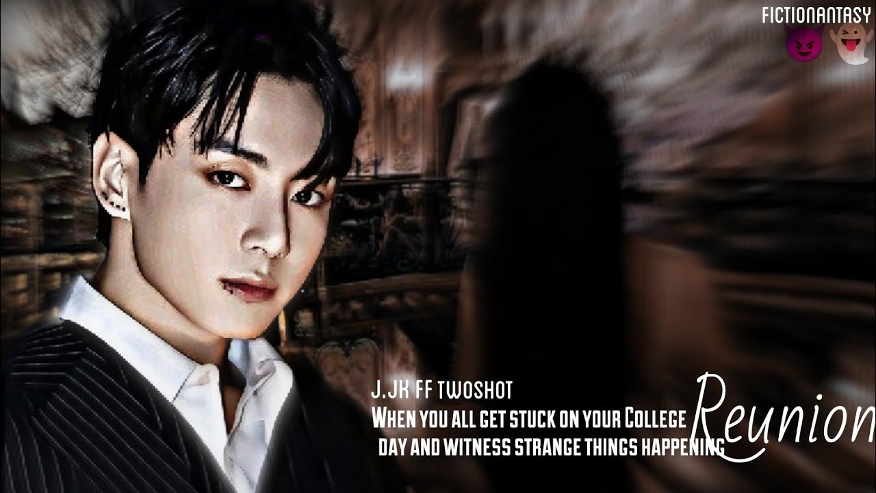 ||J.JK FF TWOSHOT||When You All Get Stuck On Your Reunion Day And Witness Creepy Things--