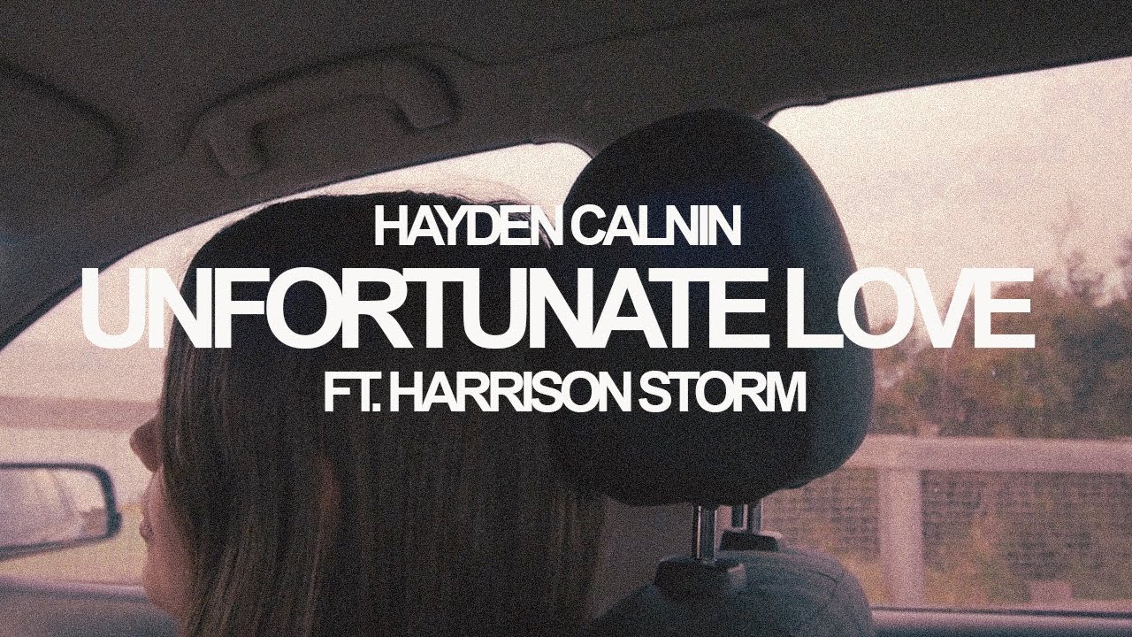 Unfortunate Love - Hayden Calnin ft Harrison Storm