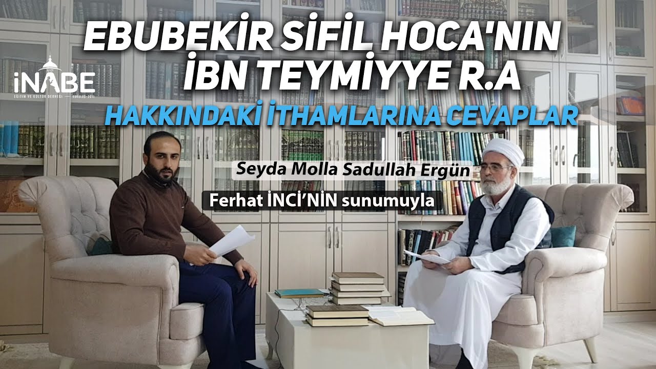 Ebubekir Sifil Hoca'nın İbn Teymiyye r.a Hakkındaki İthamlarına Cevaplar Seyda Molla Sadullah ERGÜN