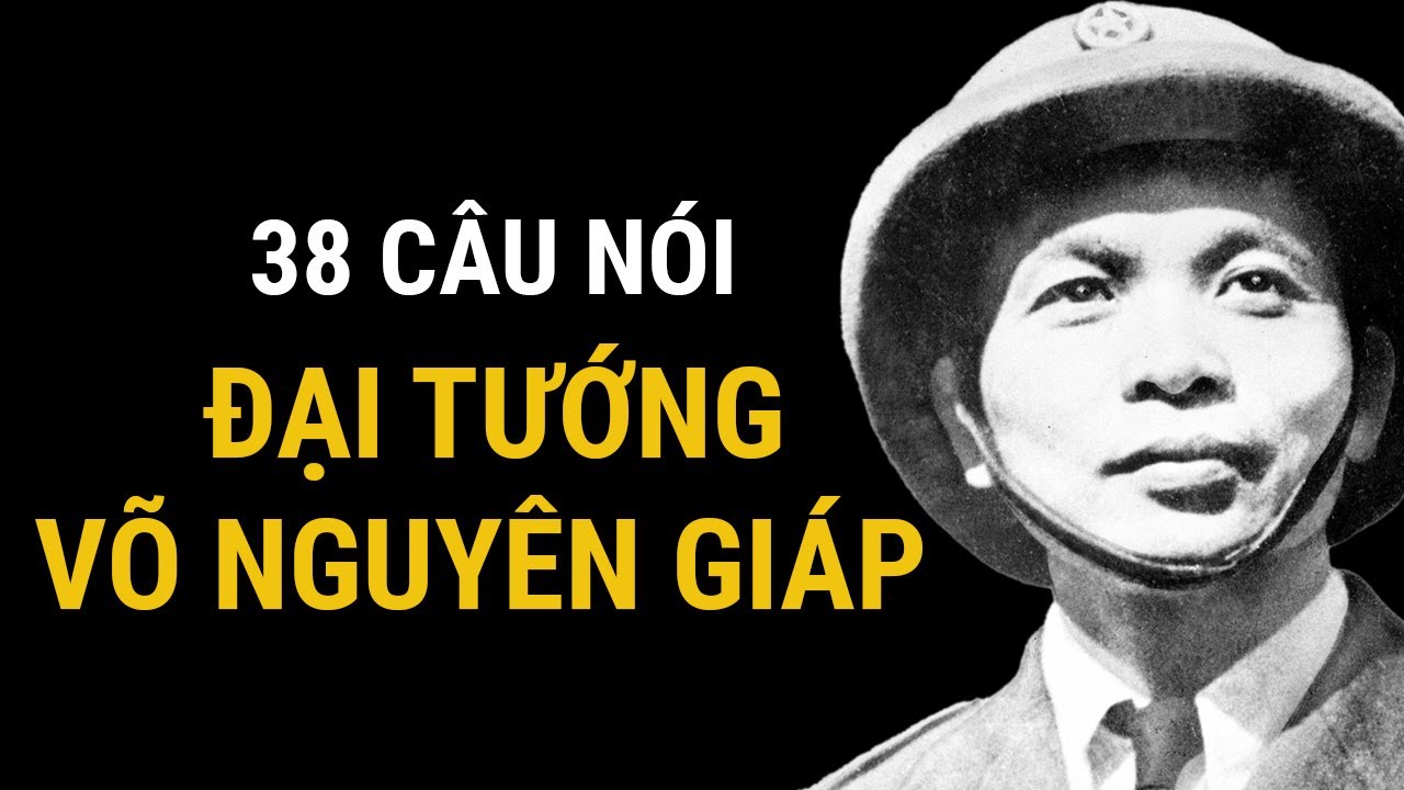 38 câu nói tinh hoa của đại tướng huyền thoại Võ Nguyên Giáp