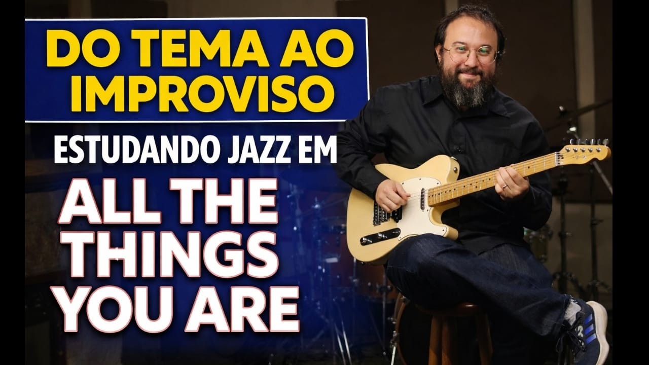 Do Tema ao Improviso | Estudando Jazz em All The Things You Are
