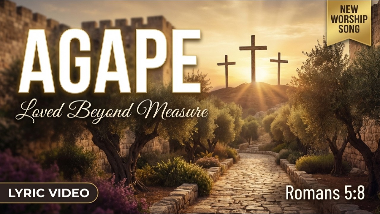 AGAPE - Loved Beyond Measure | Cinematic Lyric Video | Romans 5:8