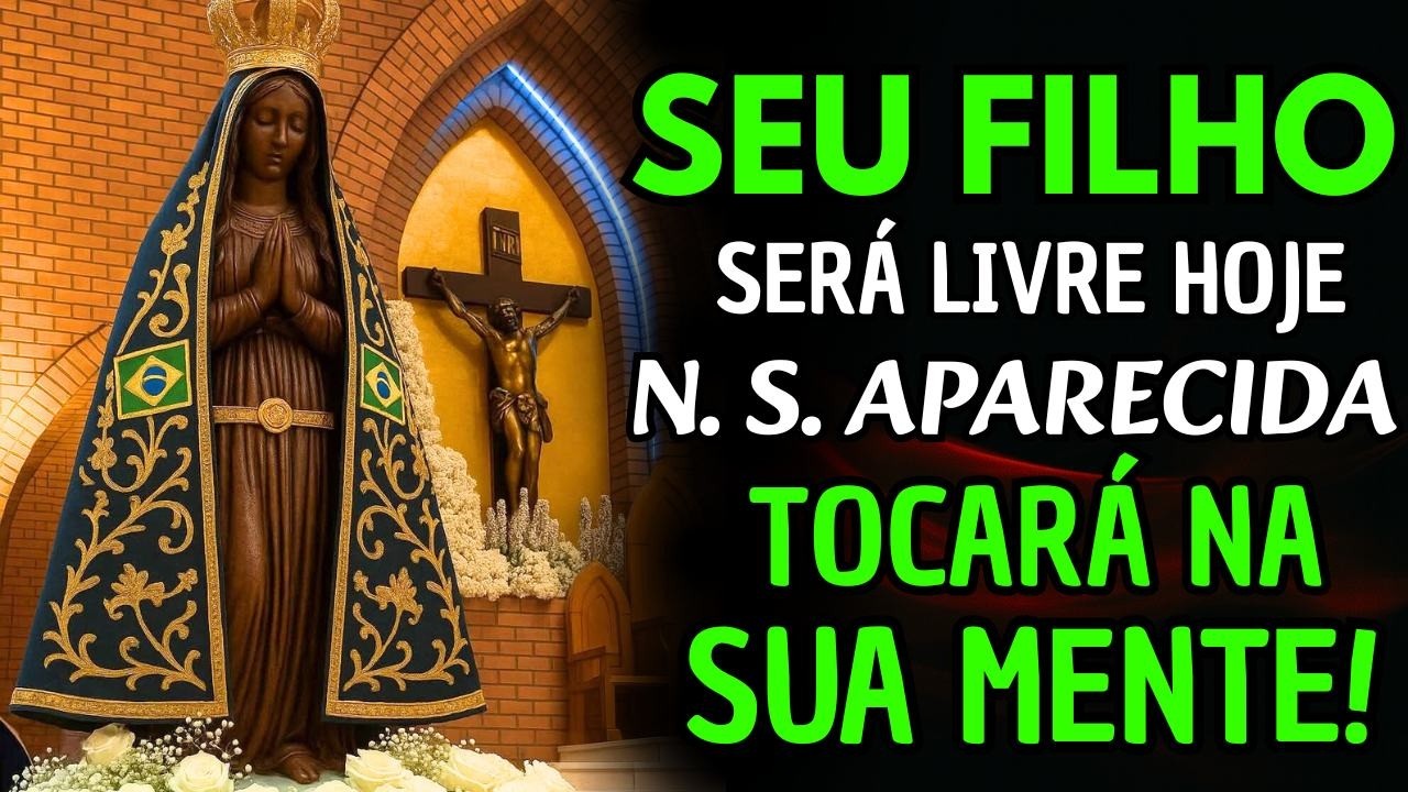 Oração a Nossa Senhora Aparecida para CURAR a MENTE do seu FILHO