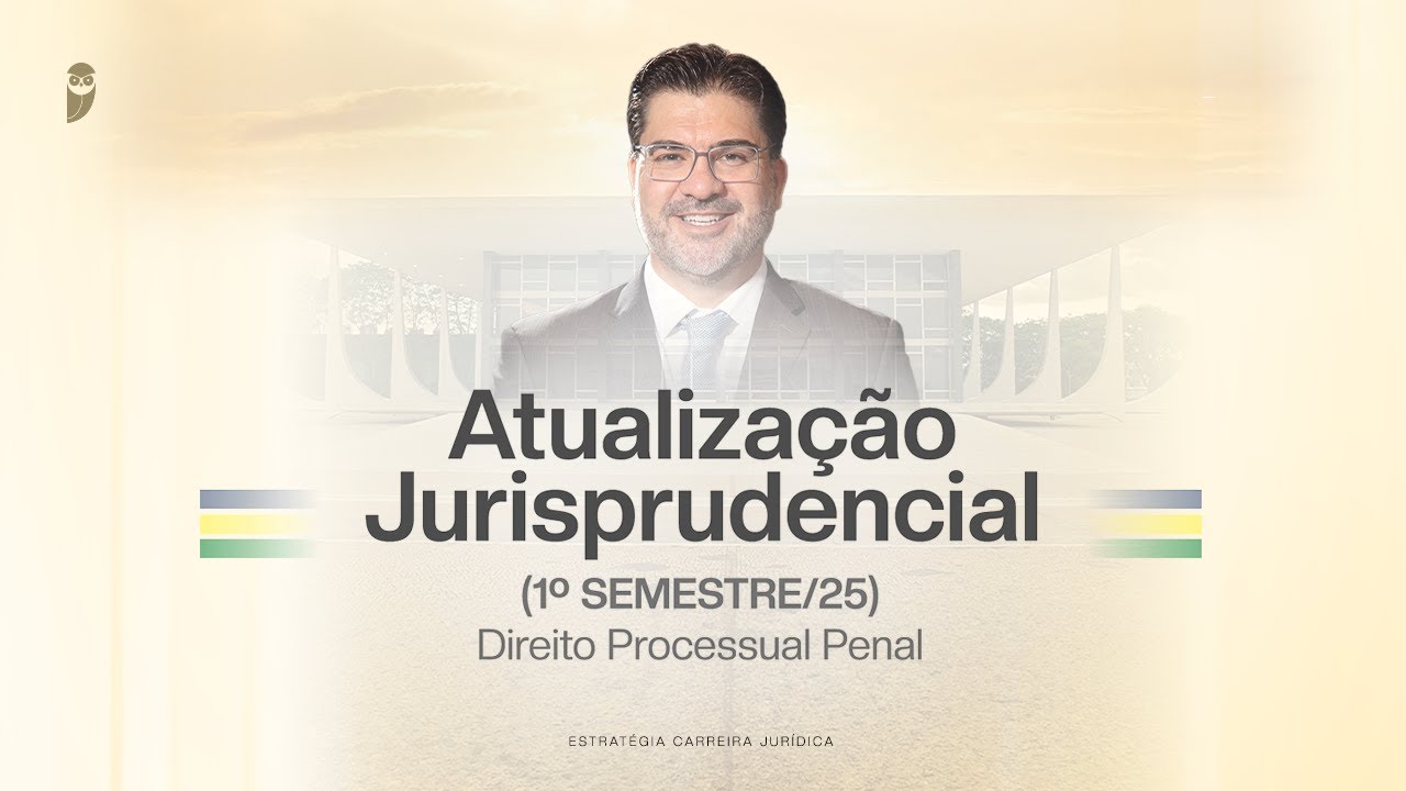 Atualização Jurisprudencial (1º Semestre/25) - Direito Processual Penal