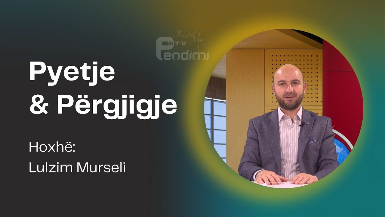 Pytje & Përgjigjie - Hoxhë Lulzim Mursli  15.06.2025