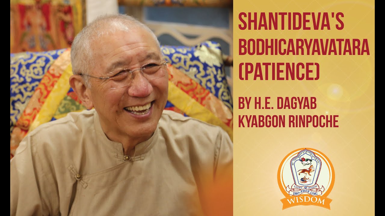 Essentials of Shantideva's Bodhicaryavatara (Chapter 6 - Patience) by H.E. Dagyab Kyabgon Rinpoche
