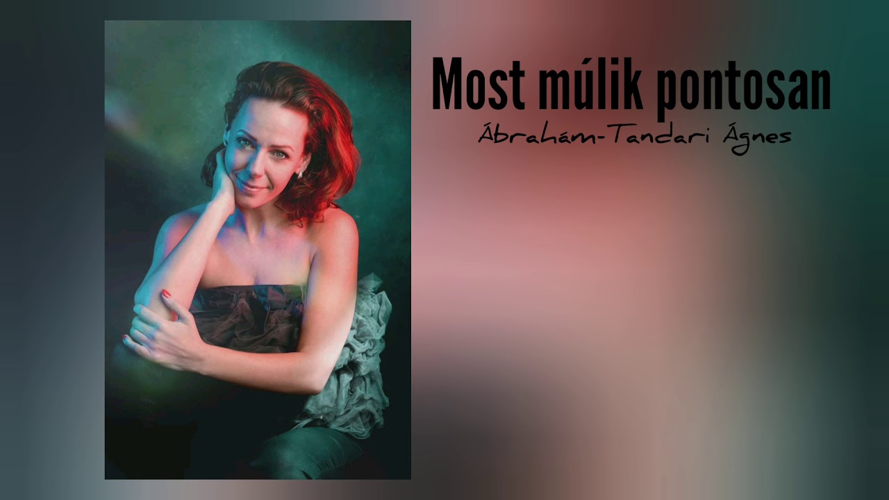 Most múlik pontosan - Ábrahám-Tandari Ágnes