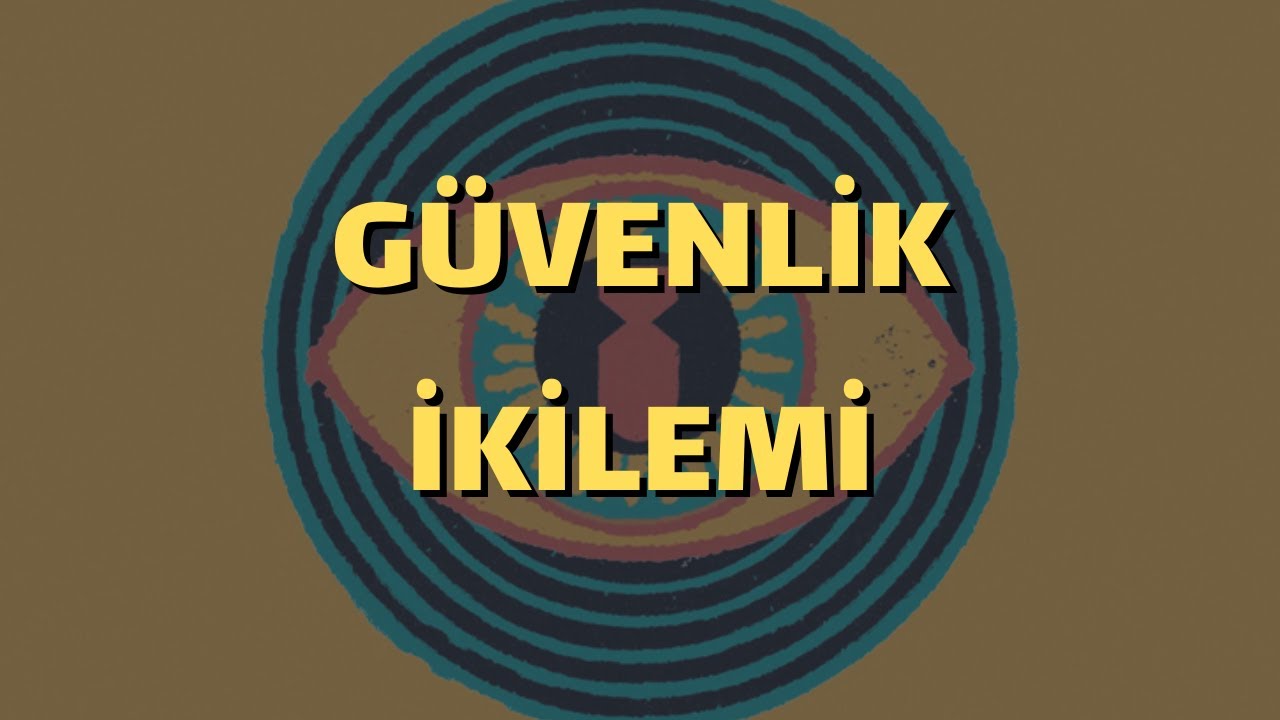 GÜVENLİK İKİLEMİ