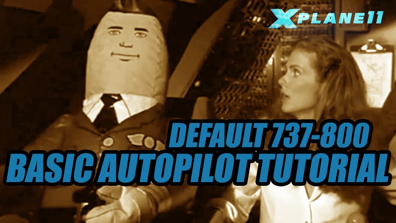 X Plane 11 - Basic Default 737 Autopilot Tutorial
