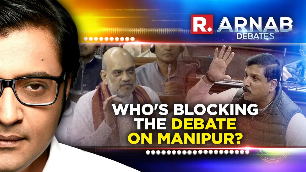 What's stopping Parliament's debate on Manipur situation? Arnab Debates