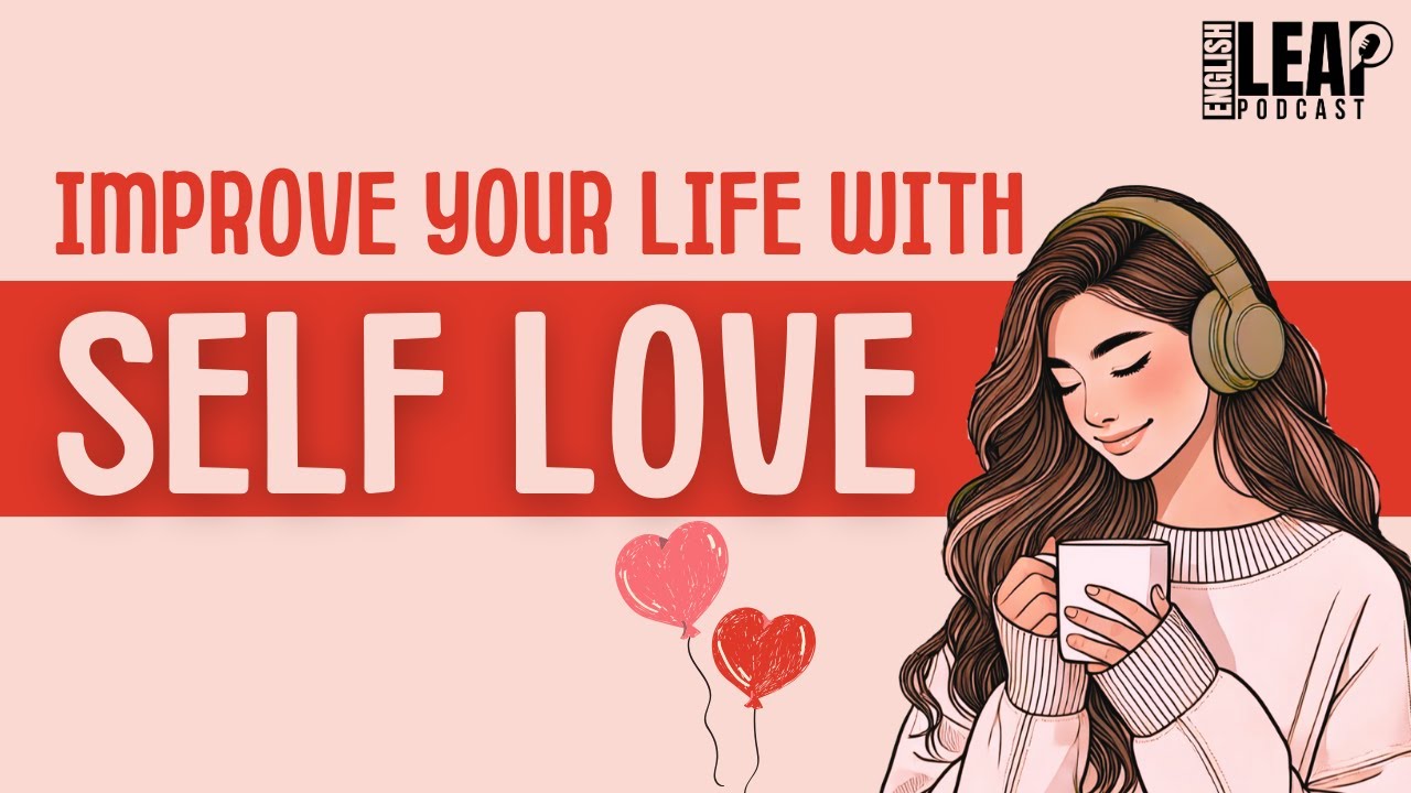 English Podcast for Learning English | How To Love Yourself | English Leap Podcast