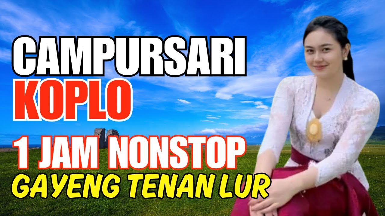 GAYENG 1 JAM NONSTOP CAMPURSARI KOPLO TEMAN PERJALANAN TOMBO NGANTUK JOSS GANDOS TENAN