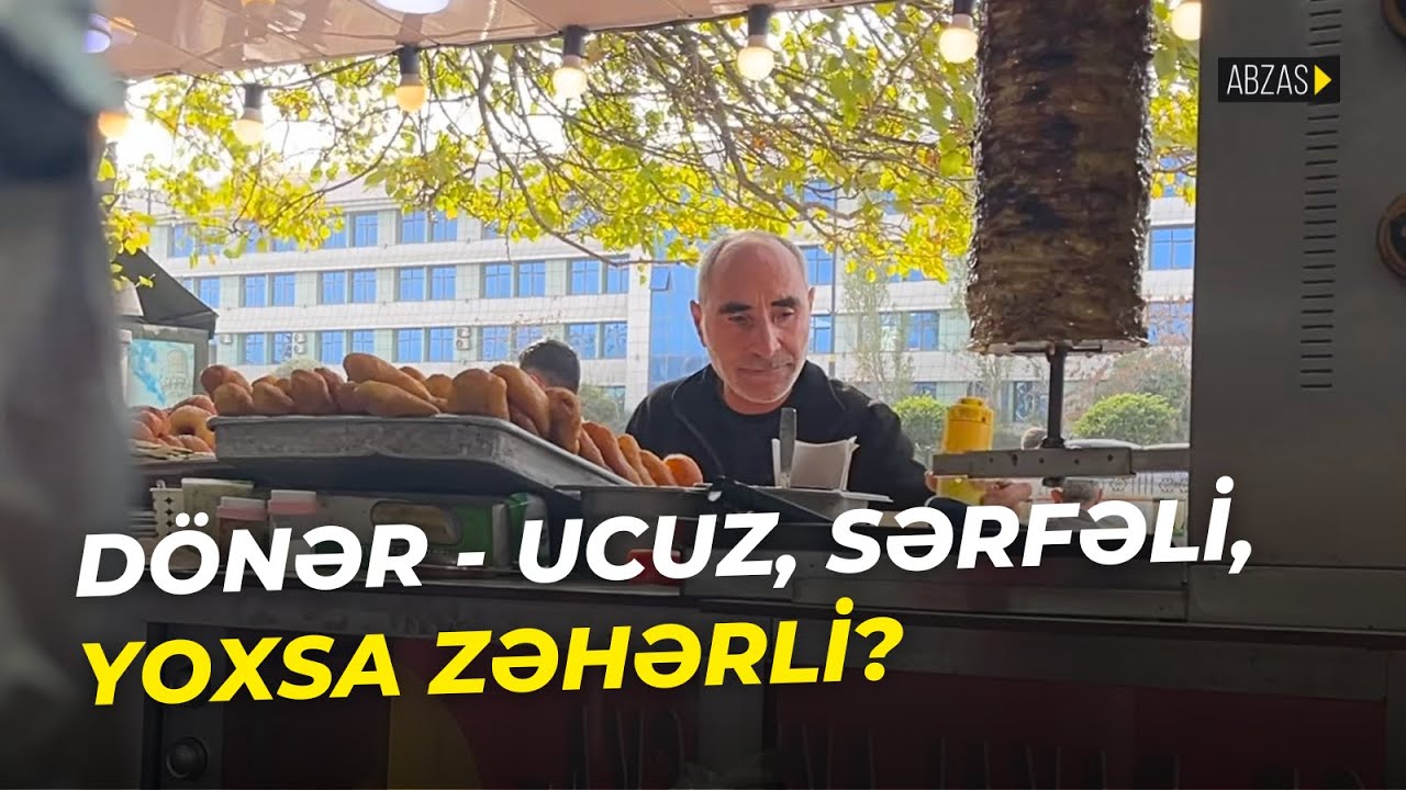 Dönər - ucuz, sərfəli, yoxsa zəhərli?