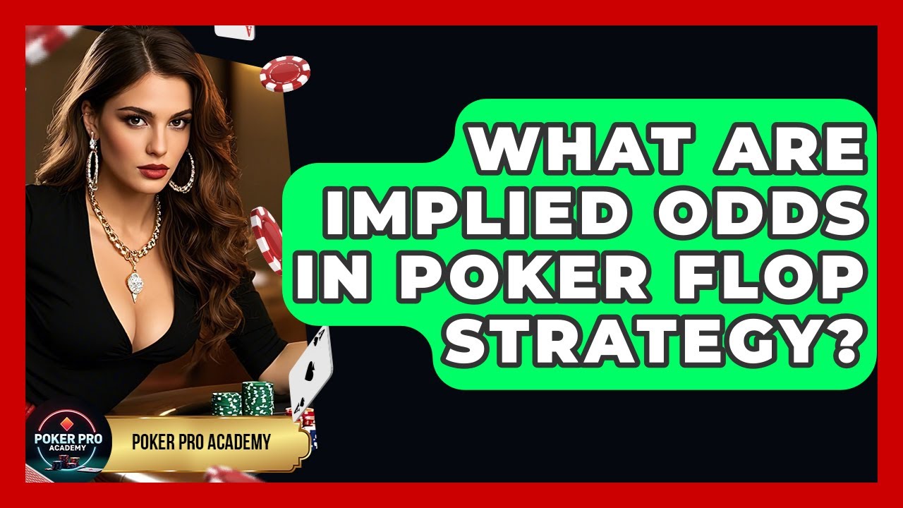 What Are Implied Odds In Poker Flop Strategy? - Poker Pro Academy