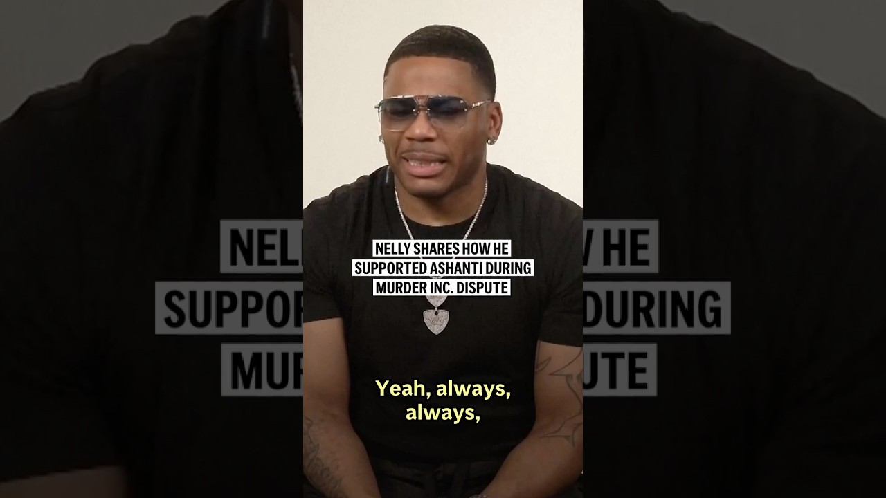 Nelly shares how he supported Ashanti during Murder Inc. dispute