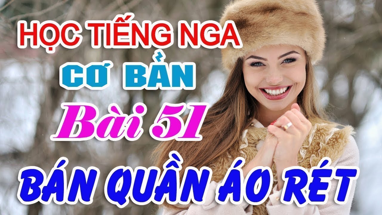 Bài 51: Hội thoại bán quần áo ấm ở chợ | Học Tiếng Nga cơ bản | Hoàng Video
