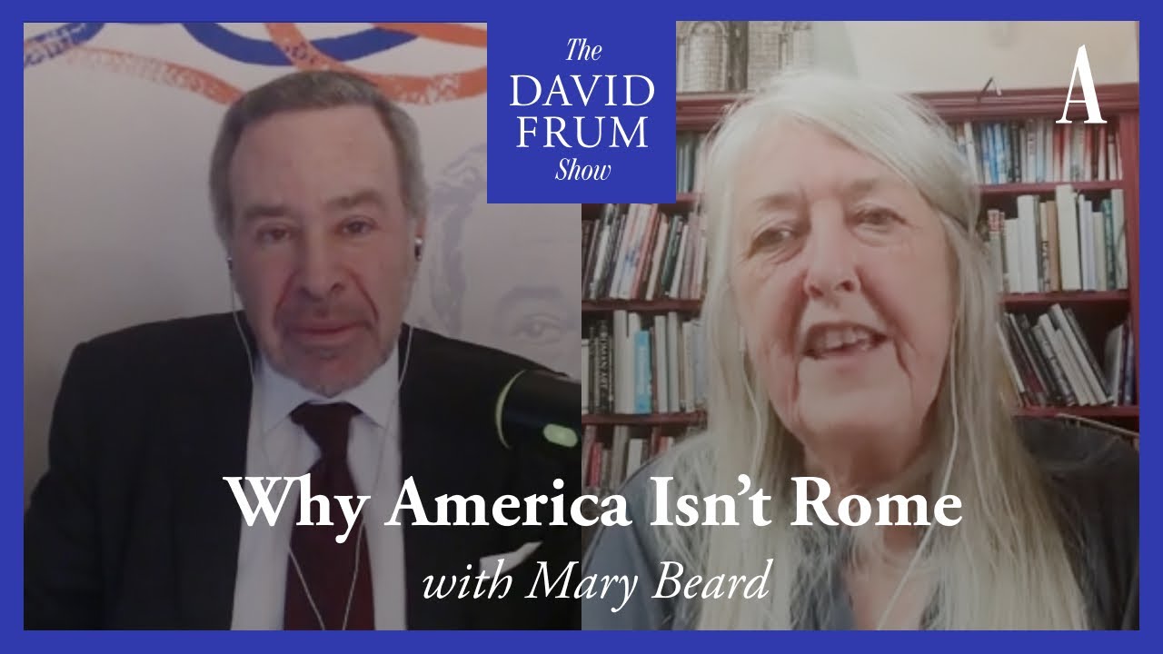 Mary Beard and Why America Isn’t Rome (And Why That Matters) | The David Frum Show