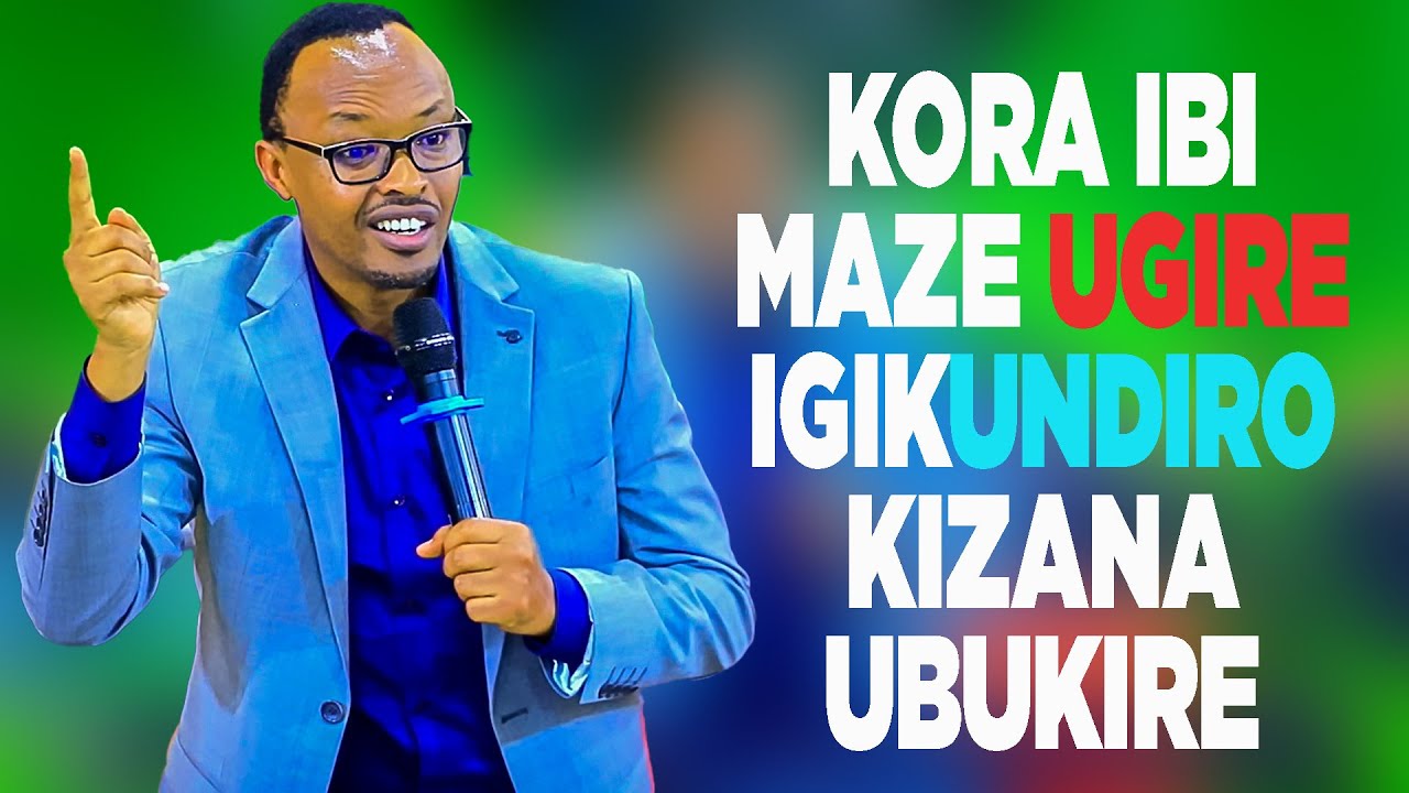 KORA IBI MAZE UGIRE IGIKUNDIRO KIZANA UBUKIRE