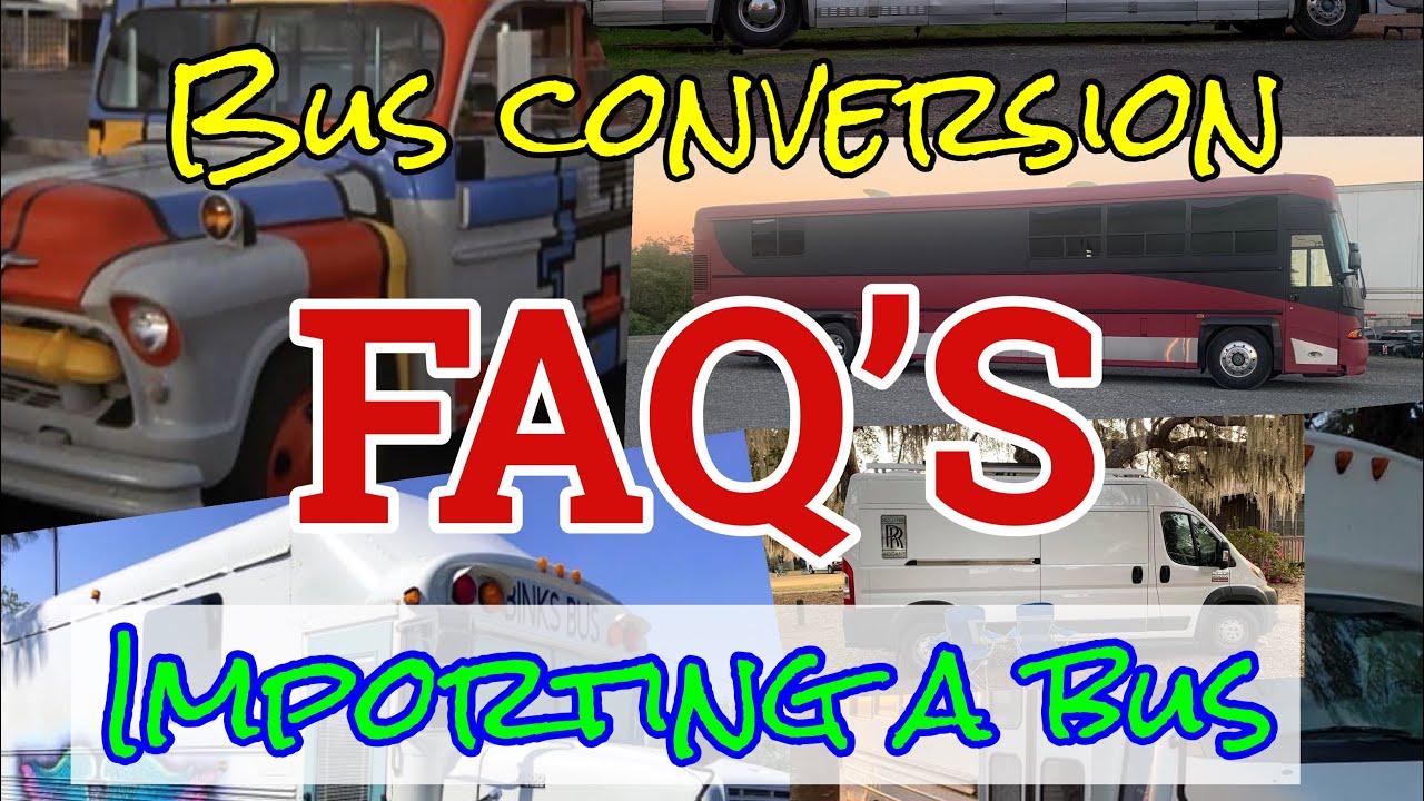 Importing a bus! Bus Conversion FAQ’s
