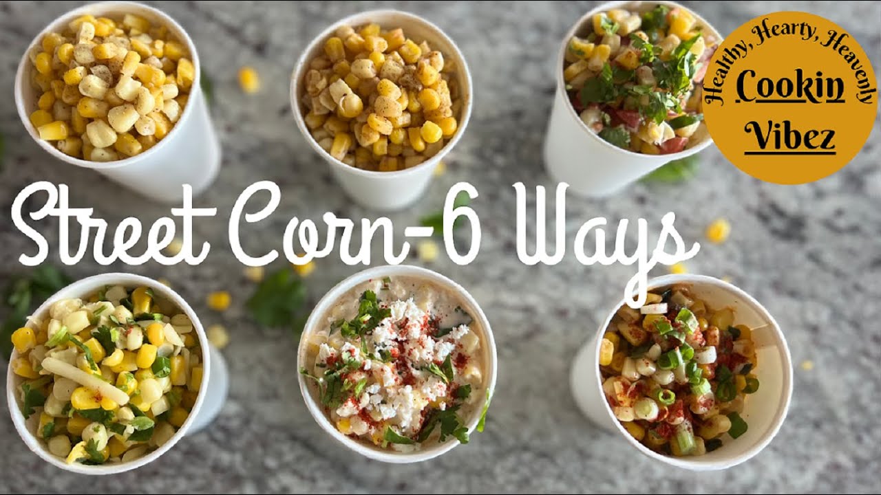 6 Ways to make STREET CORN | CORN CUPS | How to make street corn | 6 Street Corn Recipes