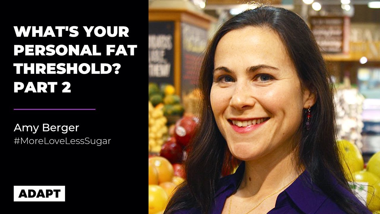 What's Your Personal Fat Threshold? Part 2 — Amy Berger [Adapt Events]
