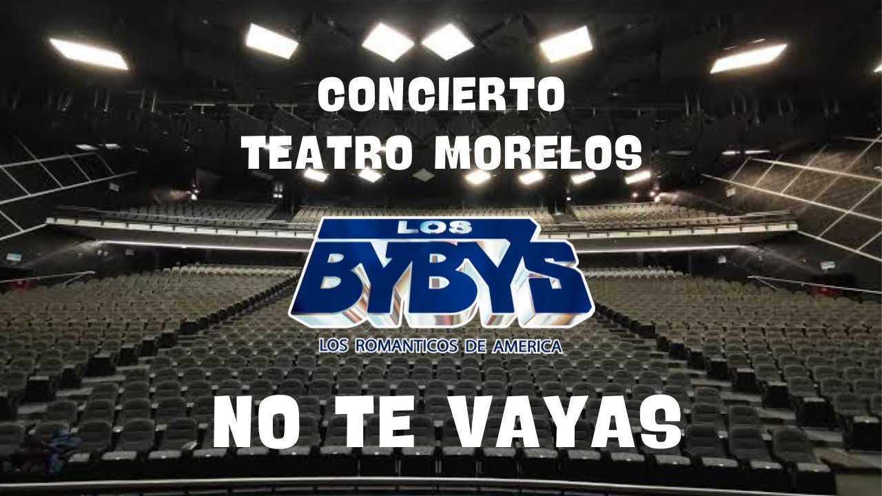 Teatro Morelos Los Bybys No Te Vayas